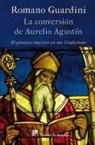 Romano Guardini - La conversión de Aurelio Agustín : el proceso interior en sus confesiones