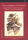 Fernando Mendiola Gonzalo - Voces e imágenes en la historia : fuentes orales y visuales : investigación histórica y renovación pedagógica