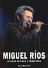Jesús Antonio Sánchez Martín-Zamorano - Miguel Ríos : 50 años de rock y carretera