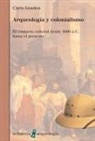 Chris Gosden - Arqueología y colonialismo : el contacto cultural desde 5000 a.C. hasta el presente
