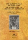 Rafael Guerrero Elecalde - Las élites vascas y navarras en el gobierno de la monarquía borbónica (1700-1746) : redes sociales, carreras y hegemonía en el siglo XVIII