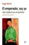Hugo Horiot, Manuel Serrat Crespo - El emperador, soy yo : una infancia en el autismo