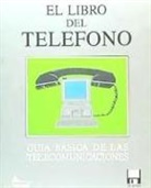 Joaquín Espallargas, Francisco Limonche, Pablo Robles - El libro del teléfono : guía básica de las telecomunicaciones