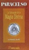 Paracelsus - La aplicación de la magia divina : la filosofía oculta