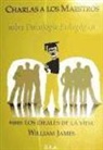 William James, James William - Charlas a los maestros sobre psicología pedagógica : los ideales de la vida