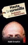 Iñaki Errazkin Álvarez - Hasta la coronilla : autopsia de los Borbones