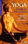 Ramón Roselló Manetas - Yoga para gente muy ocupada : técnicas de yoga para relajarse y eliminar el estrés en solo unos minutos