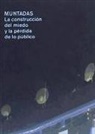Antoni Muntadas - Muntadas : la construcción del miedo y la pérdida de lo público