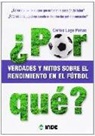 Carlos Lago Peñas - ¿Por qué? : verdades y mitos sobre el rendimiento en el fútbol