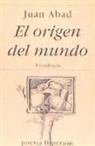 Juan Abad - El origen del mundo : antología poética