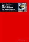 Robin Blackburn - El futuro del sistema de pensiones : crisis financiera y estado de bienestar