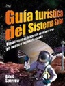 Giles Sparrow - Guía turística del Sistema Solar : vacaciones de temporada y escapadas cortas en nuestro vecindario cósmico