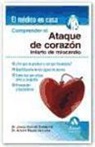 A. Bayés de Luna, Josep Guindo Soldevila - Comprender el ataque de corazón : infarto de miocardio : ¿por qué se produce y con qué frecuencia? : identificación de los signos de alarma, prevención y tratamiento