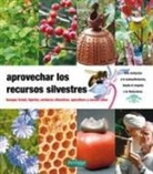Maurice Chaudière, Fernando López López - Aprovechar los recursos silvestres : bosque frutal, injertar, verduras silvestres, apicultura y cocina solar