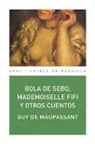 Guy de Maupassant - Bola de sebo, mademoiselle Fífi y otros cuentos