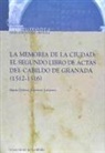 María Dolores Guerrero Lafuente - La memoria de la ciudad : el segundo libro de actas del Cabildo de Granada (1512-1516)