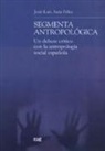 José Luis Anta Félez - Segmenta antropológica : un debate crítico con la antropología social española