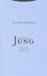 Carl Gustav Jung - La vida simbólica