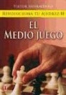 Viktor Moskalenko - Revoluciona tu ajedrez : el medio juego