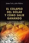 John Rubino, James Turk - El colapso del dólar y cómo salir ganando : la mejor manera de invertir en oro y en materias primas