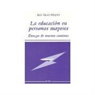 Jesús García Mínguez - La educación en personas mayores : ensayo de nuevos caminos