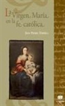 Jean-Pierre Torrell - La Virgen María en la fe católica