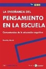 Dorothy Howie, Rocío Lorente García - La enseñanza del pensamiento en la escuela : competencias de la educación cognitiva