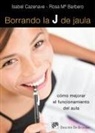 Rosa Barbero Jim&eacute;nez, Isabel Cazenave Cant&oacute;n - Borrando la J de jaula : c&oacute;mo mejorar el funcionamiento del aula. La educaci&oacute;n desde una perspectiva humanista