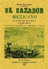 Pedro Blázquez - El cazador mexicano o El arte de la caza en México y en sus relaciones con la historia natural