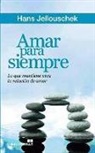 Hans Jellouschek - Amar para siempre : lo que mantiene viva la relación de amor