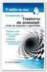 Francesc Xavier Caseras Vives - Comprender el trastorno de ansiedad : crisis de angustia y agorafobia : ansiedad y miedo, crisis y trastorno de angustia, agorafobia, tratamiento y futuro de la enfermedad