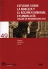 Alfonso Franco Silva - Estudios sobre la nobleza y el régimen señorial en Andalucía (siglos XIV-mediados del XVI)