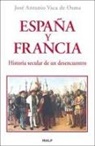 José Antonio Vaca De Osma - España y Francia : historia secular de un desencuentro