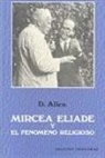 Douglas Allen - Mircea Eliade y el fenómeno religioso
