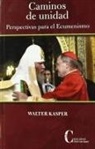 Walter Kasper - Caminos de unidad : perspectivas para el ecumenismo