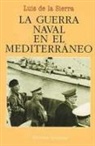 Luis De La Sierra - La guerra naval en el Mediterráneo (1940-1943)