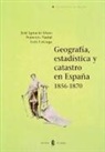 José Ignacio Muro, Francesc Nadal Piqué, Luis Urteaga González - Geografía, estadística y catastro en España, 1856-1890