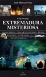 José Manuel Frías Ciruela - Extremadura misteriosa