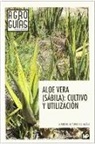 Luis Jiménez Álvarez, María Yolanda López Gálvez, Alberto Moreno Vega - Aloe vera, sábila : cultivo y utilización