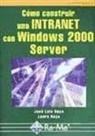 José Luis Raya Cabrera, Laura Raya González, Laura Raya Pérez - Cómo construir una Intranet con Windows 2000 Server