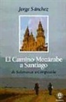 Jorge Sánchez - El Camino mozárabe a Santiago : de Salamanca a Compostela