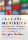 Amaya Bozal, Douglas Kellner - La cultura mediática : estudios culturales, identidad y política entre la modernidad y la posmodernidad