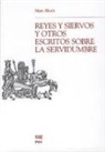 Marc Bloch - Reyes y siervos y otros escritos sobre la servidumbre
