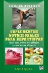 Anita Bean - Suplementos nutricionales para deportistas : qué son, cómo se utilizan y cuál es su eficacia
