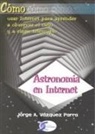 Jorge Antonio Vázquez Parra - Cómo usar Internet para aprender a observar el cielo y a elegir telescopio : astronomía en Internet