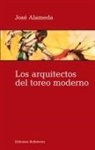 José Alameda - Los arquitectos del toreo moderno
