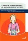 Ruth García-Moya Sánchez, Esther Llorente Sansano, Patricia Turón Monge - Atención de enfermería al anciano discapacitado : valoración e intervención integral de la dependencia en la persona mayor