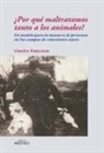 Charles Patterson - ¿Por qué maltratamos tanto a los animales? : un modelo para la masacre de personas en los campos de extermino nazis