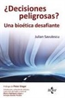 Enrique Bonete Perales, Blanca Rodríguez López, Julian Savulescu, Peter Singer - ¿Decisiones peligrosas? : un bioética desafiante