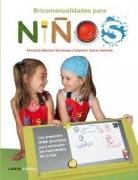 Alejandro Juárez Alvaredo, Fernando Sánchez Saratxaga - Bricomanualidades para niños : los proyectos más divertidos para estimular las habilidades de tu hijo